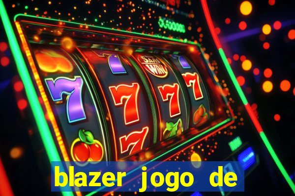 blazer jogo de ganhar dinheiro